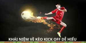 Khái niệm về kèo kick off dễ hiểu