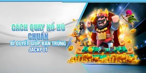 Bí quyết quay hũ trúng jackpot